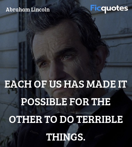  Each of us has made it possible for the other to do terrible things. image