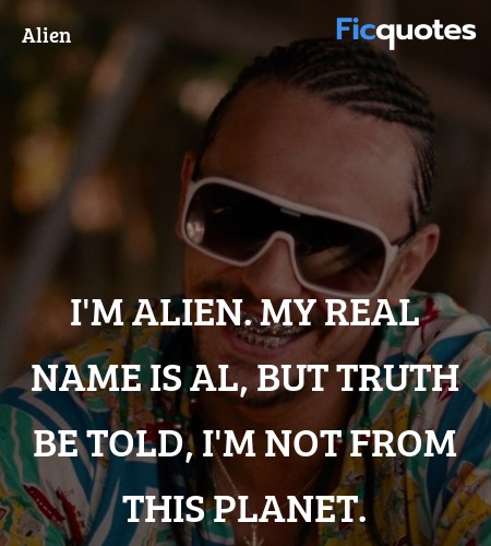 I'm Alien. My real name is Al, but truth be told, I'm not from this planet. image