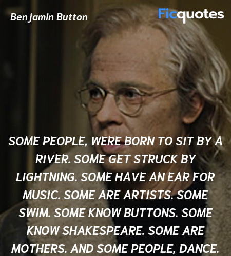 Some people, were born to sit by a river. Some get struck by lightning. Some have an ear for music. Some are artists. Some swim. Some know buttons. Some know Shakespeare. Some are mothers. And some people, dance. image