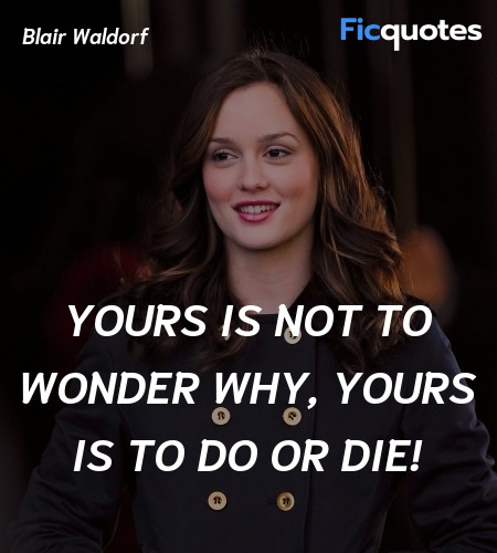 Yours is not to wonder why, yours is to do or die! image