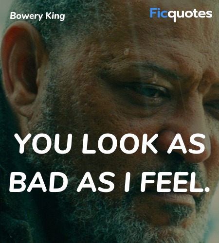 You look as bad as I feel. image