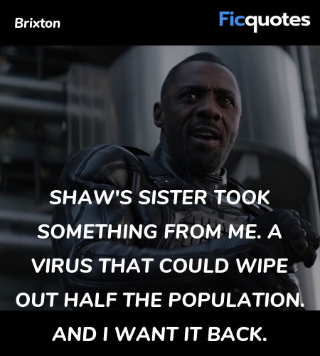 Shaw's sister took something from me. A virus that could wipe out half the population. And I want it back. image