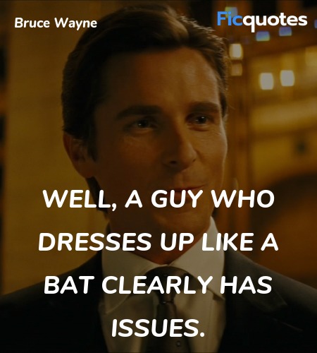 Well, a guy who dresses up like a bat clearly has issues. image