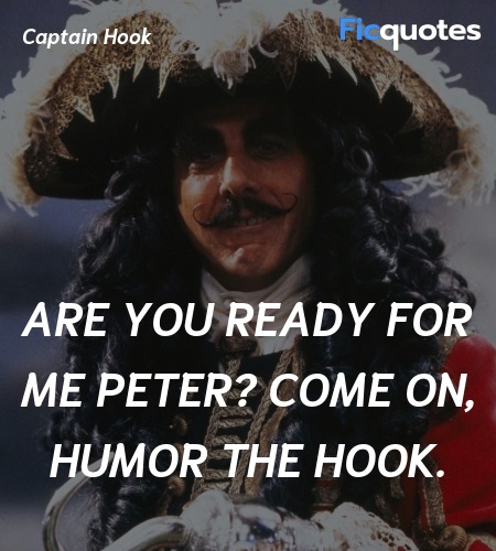  Are you ready for me Peter? Come on, humor the Hook. image