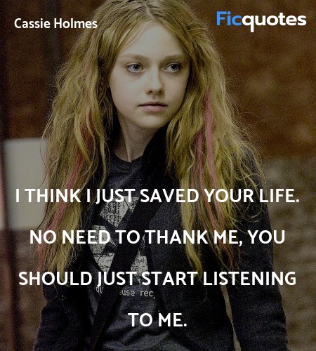 I think I just saved your life. No need to thank me, you should just start listening to me. image