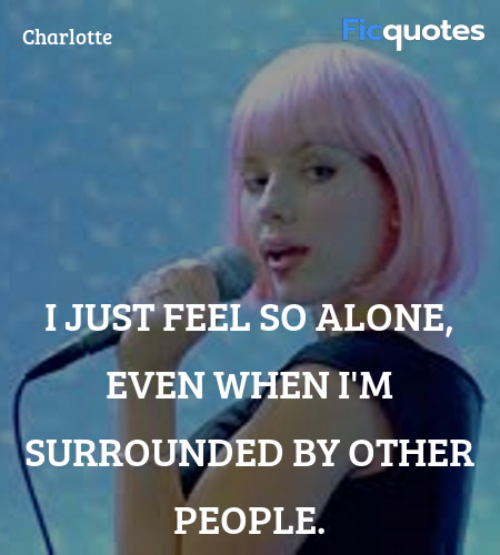 I just feel so alone, even when I'm surrounded by other people. image