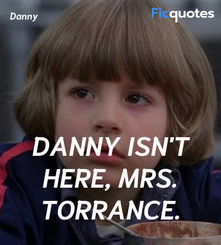 Danny isn't here, Mrs. Torrance. image
