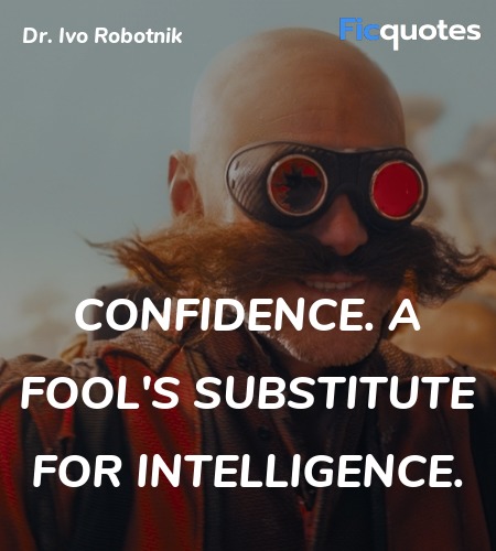 Confidence. A fool's substitute for intelligence. image