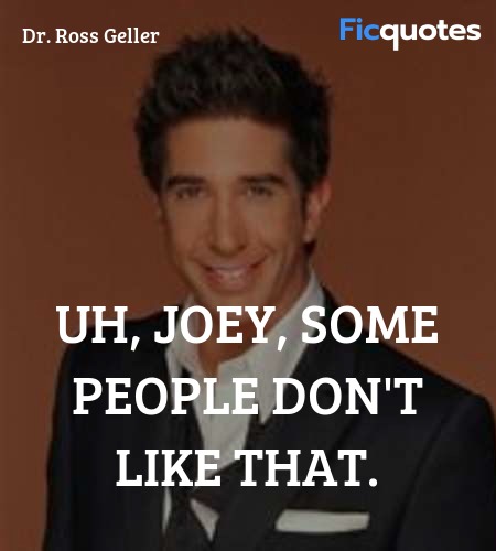 Uh, Joey, some people don't like that. image