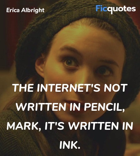 The Internet's not written in pencil, Mark, it's written in ink. image