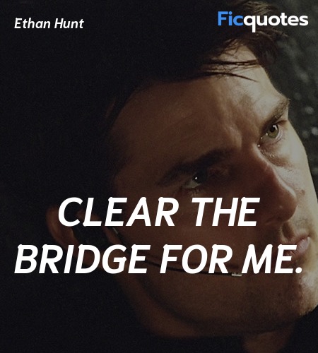  Clear the bridge for me. image