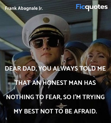 Dear Dad, you always told me that an honest man has nothing to fear, so I'm trying my best not to be afraid. image