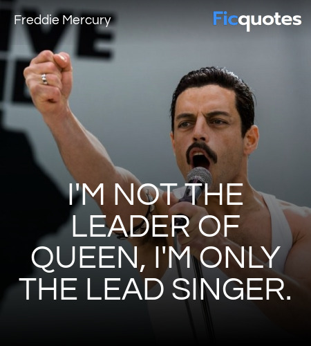  I'm not the leader of Queen, I'm only the lead singer. image