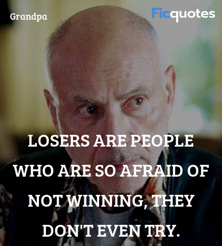 Losers are people who are so afraid of not winning, they don't even try. image