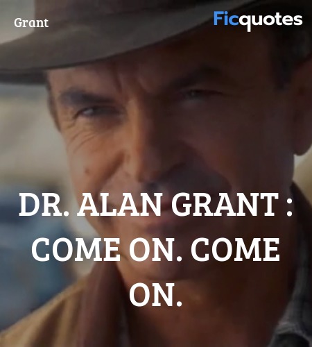 Dr. Alan Grant :  Come on. Come on. image