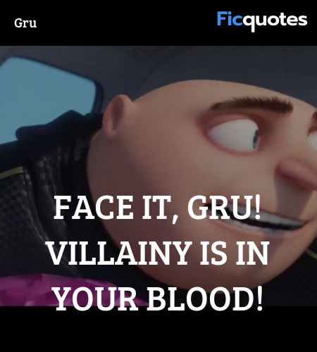  Face it, Gru! Villainy is in your blood! image