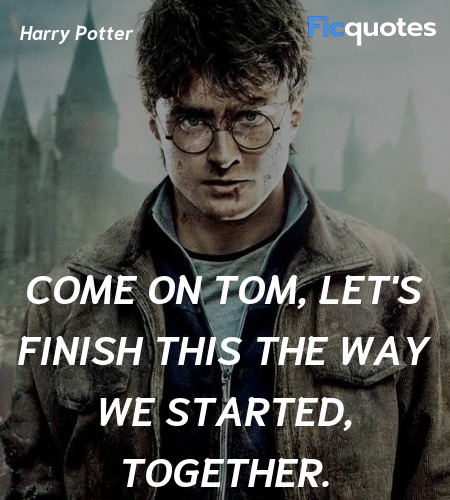 Come on Tom, let's finish this the way we started, together. image