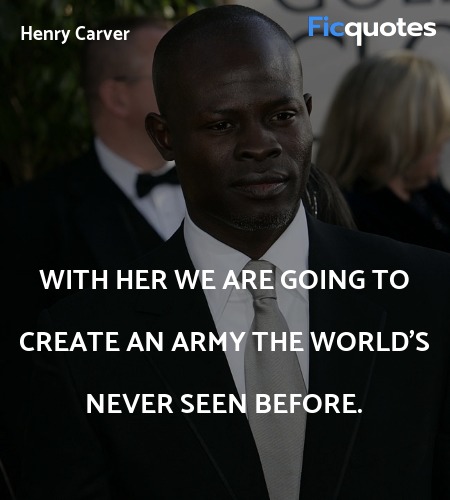 With her we are going to create an army the world's never seen before. image