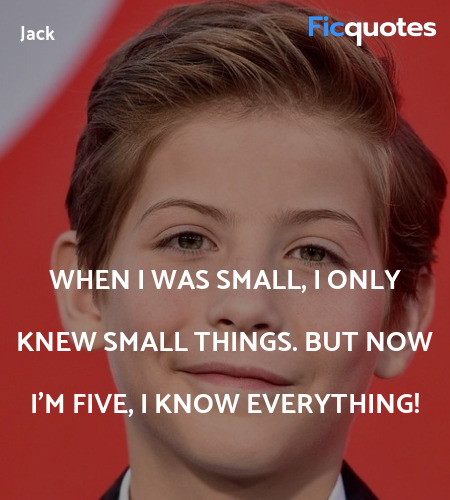 When I was small, I only knew small things. But now I'm five, I know everything! image