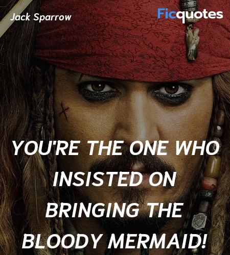 You're the one who insisted on bringing the bloody mermaid! image