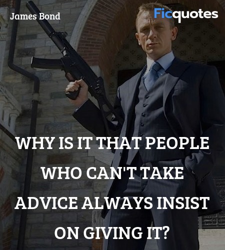   Why is it that people who can't take advice always insist on giving it? image