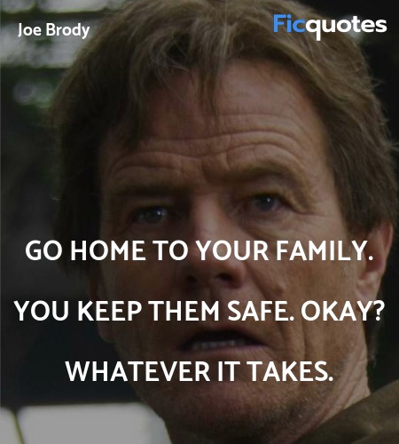 Go home to your family. You keep them safe. Okay? Whatever it takes. image