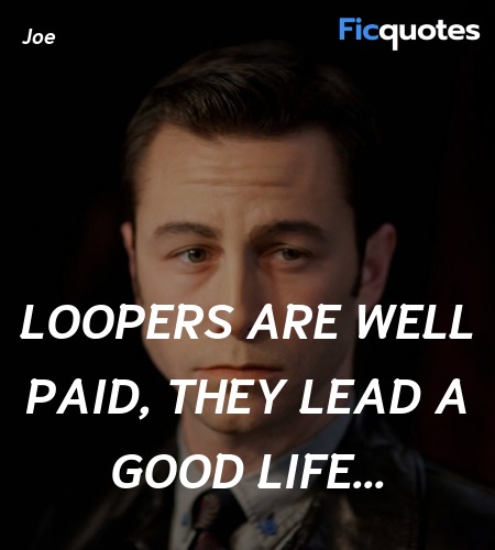  Loopers are well paid, they lead a good life... image