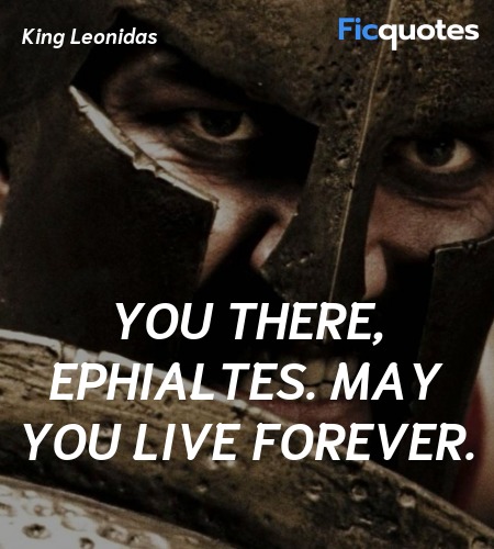 You there, Ephialtes. May you live forever. image