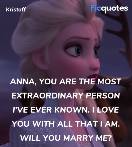  Anna, you are the most extraordinary person I've ever known. I love you with all that I am. Will you marry me? image