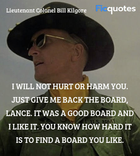 I will not hurt or harm you. Just give me back the board, Lance. It was a good board and I like it. You know how hard it is to find a board you like. image