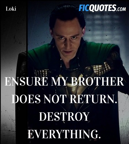 Ensure my brother does not return. Destroy everything. image