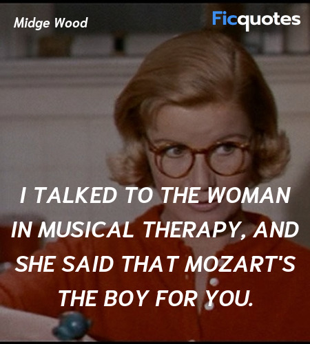 I talked to the woman in musical therapy, and she said that Mozart's the boy for you. image