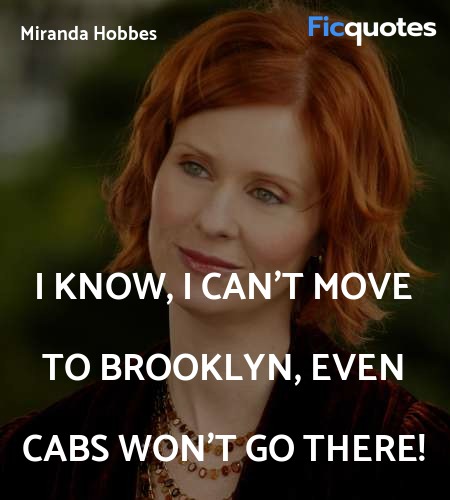 I know, I can't move to Brooklyn, even cabs won't go there! image