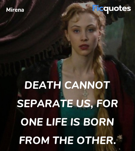 Death cannot separate us, for one life is born from the other. image