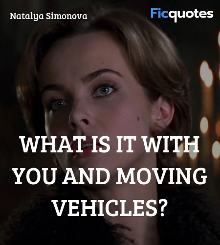 What is it with you and moving vehicles? image