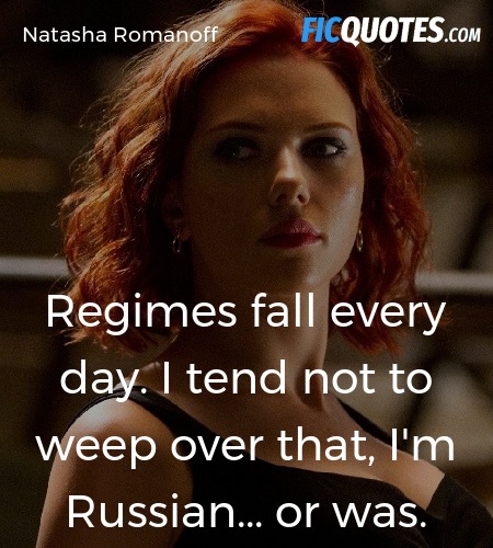 Regimes fall every day. I tend not to weep over that, I'm Russian... or was. image