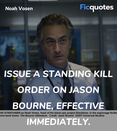 Issue a standing kill order on Jason Bourne, effective immediately. image