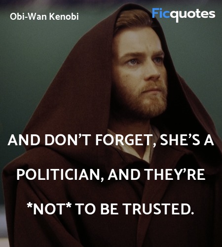 And don't forget, she's a politician, and they're *not* to be trusted. image