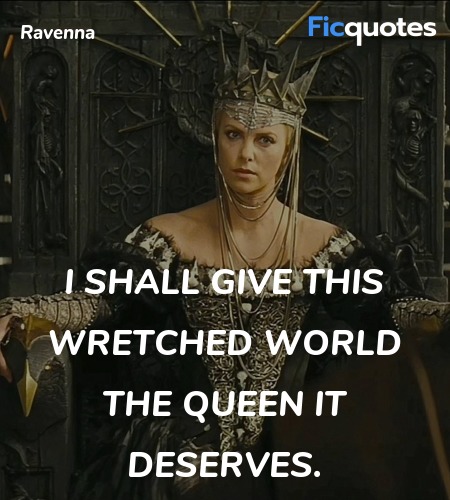  I shall give this wretched world the queen it deserves. image