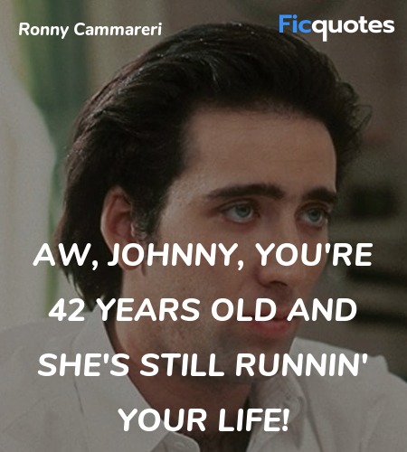 Aw, Johnny, you're 42 years old and she's still runnin' your life! image