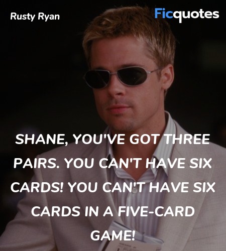 Shane, you've got three pairs. You can't have six cards! You can't have six cards in a five-card game! image