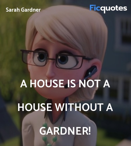  A house is not a house without a Gardner! image