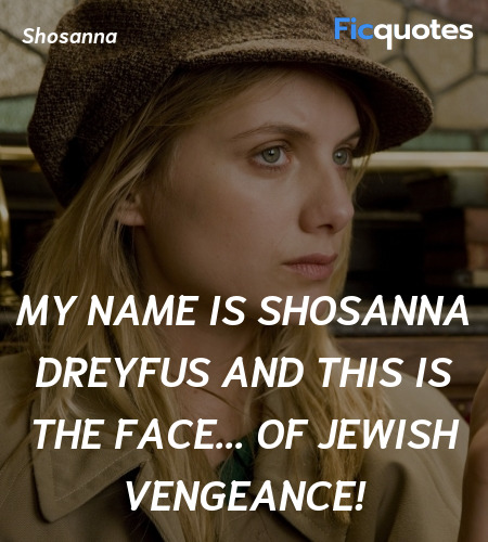 My name is Shosanna Dreyfus and THIS is the face... of Jewish vengeance! image