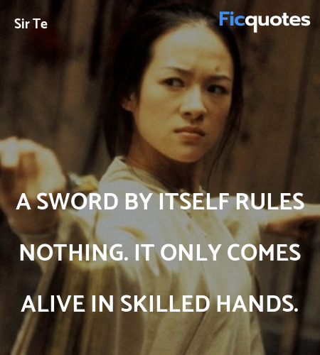 A sword by itself rules nothing. It only comes alive in skilled hands. image