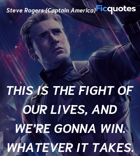 This is the fight of our lives, and we’re gonna win. Whatever it takes. image