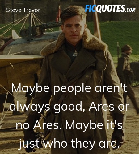Maybe people aren't always good, Ares or no Ares. Maybe it's just who they are. image