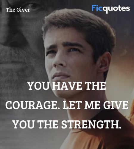 You have the courage. Let me give you the strength. image