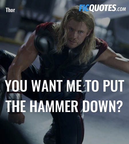 You want me to put the hammer down? image