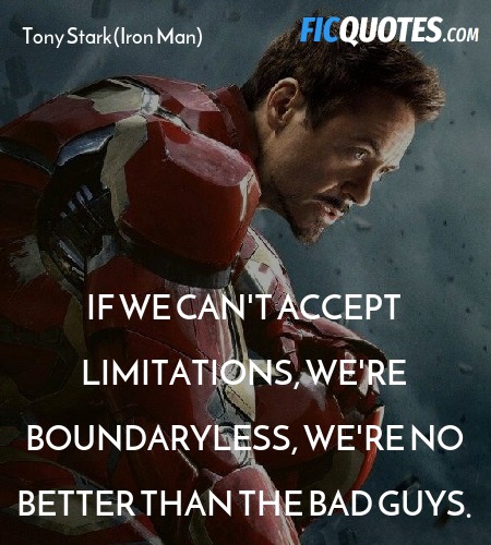 If we can't accept limitations, we're boundaryless, we're no better than the bad guys. image