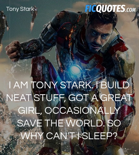 I am Tony Stark. I build neat stuff, got a great girl, occasionally save the world. So why can't I sleep? image